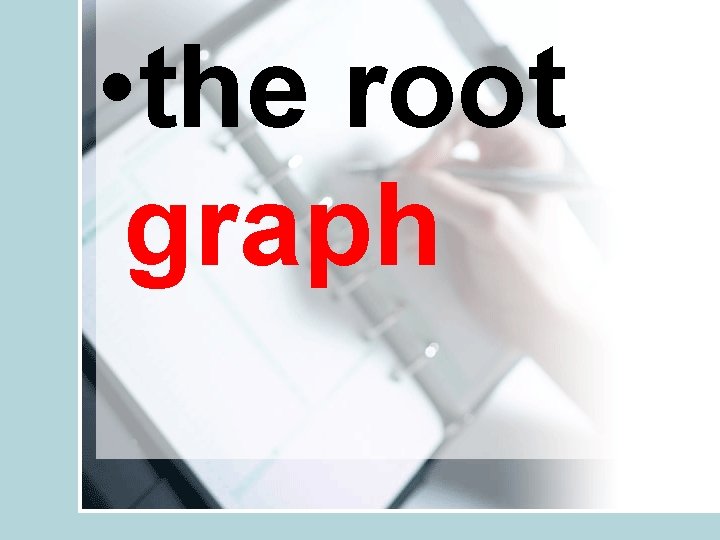  • the root graph 