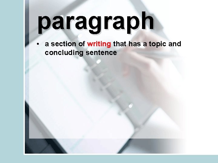 paragraph • a section of writing that has a topic and concluding sentence 