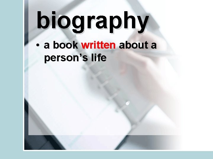 biography • a book written about a person’s life 