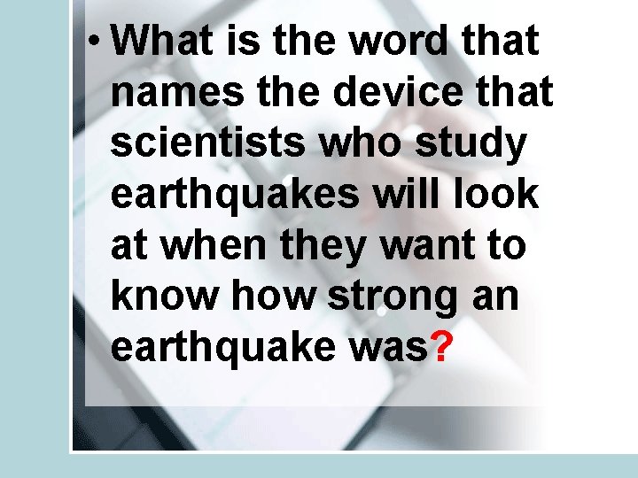  • What is the word that names the device that scientists who study