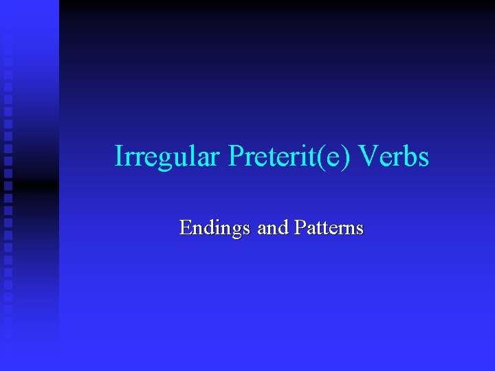 Irregular Preterit(e) Verbs Endings and Patterns 
