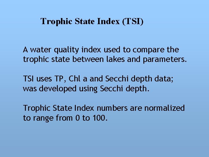 Trophic State Index (TSI) A water quality index used to compare the trophic state