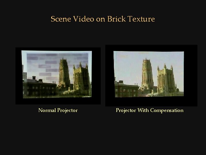 Scene Video on Brick Texture Normal Projector With Compensation 