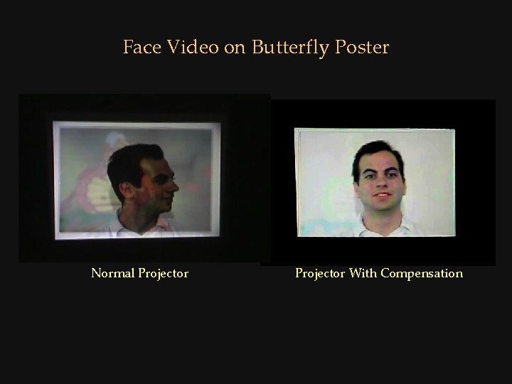 Face Video on Butterfly Poster Normal Projector With Compensation 