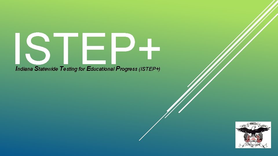 ISTEP+ Indiana Statewide Testing for Educational Progress (ISTEP+) 