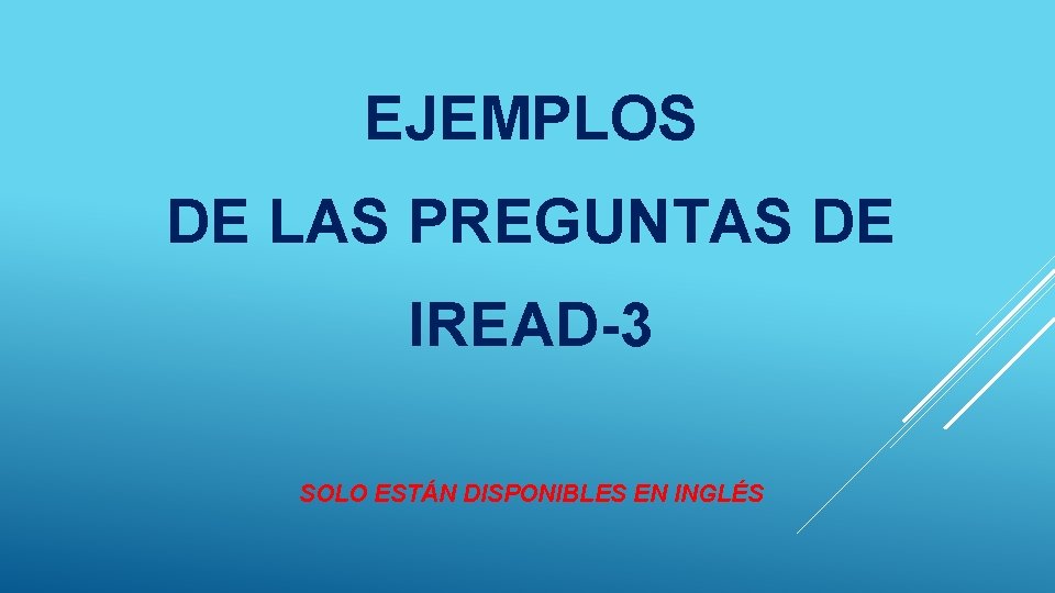 EJEMPLOS DE LAS PREGUNTAS DE IREAD-3 SOLO ESTÁN DISPONIBLES EN INGLÉS 