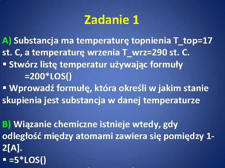 Zadanie 1 A) Substancja ma temperaturę topnienia T_top=17 st. C, a temperaturę wrzenia T_wrz=290