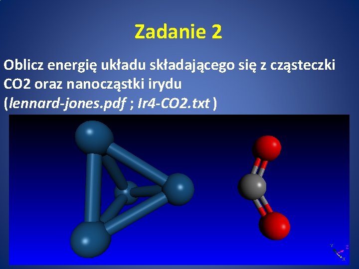 Zadanie 2 Oblicz energię układu składającego się z cząsteczki CO 2 oraz nanocząstki irydu