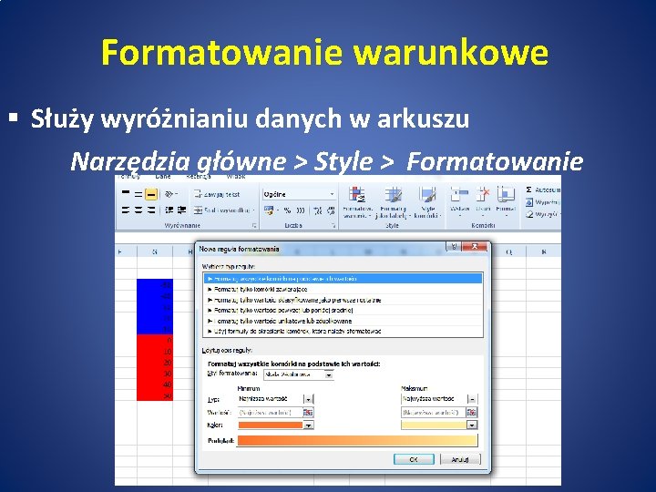 Formatowanie warunkowe § Służy wyróżnianiu danych w arkuszu Narzędzia główne > Style > Formatowanie