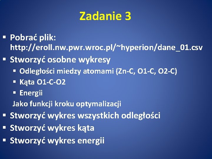 Zadanie 3 § Pobrać plik: http: //eroll. nw. pwr. wroc. pl/~hyperion/dane_01. csv § Stworzyć