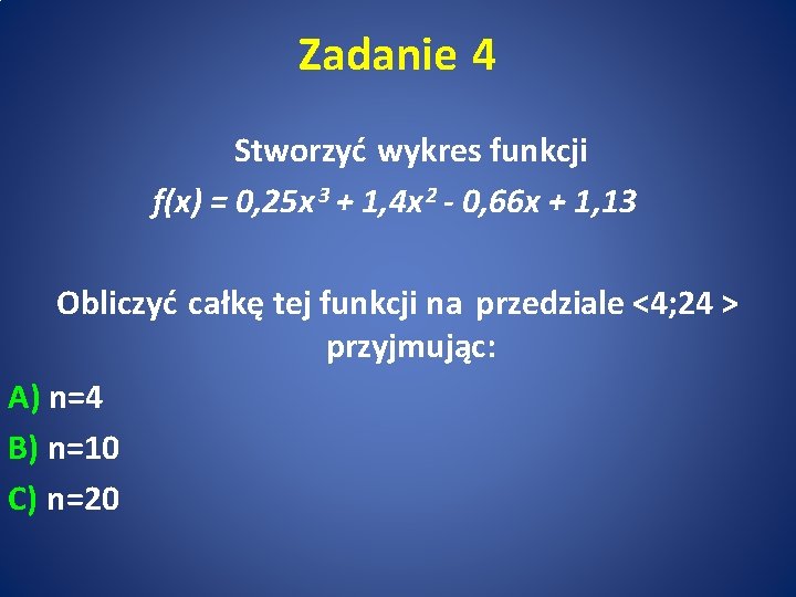 Zadanie 4 Stworzyć wykres funkcji f(x) = 0, 25 x 3 + 1, 4