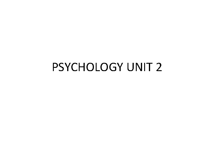PSYCHOLOGY UNIT 2 