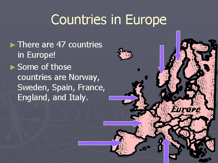 Countries in Europe ► There are 47 countries in Europe! ► Some of those