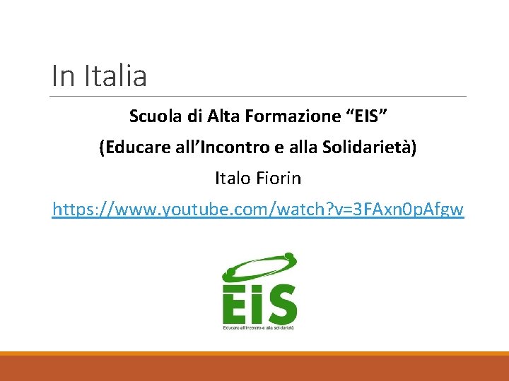 In Italia Scuola di Alta Formazione “EIS” (Educare all’Incontro e alla Solidarietà) Italo Fiorin