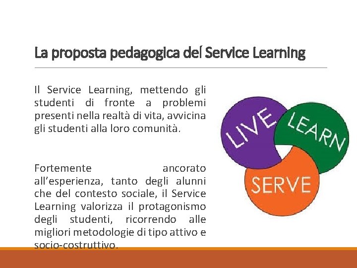 La proposta pedagogica del Service Learning Il Service Learning, mettendo gli studenti di fronte