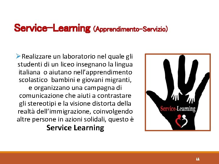 Service-Learning (Apprendimento-Servizio) ØRealizzare un laboratorio nel quale gli studenti di un liceo insegnano la