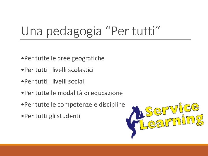 Una pedagogia “Per tutti” • Per tutte le aree geografiche • Per tutti i