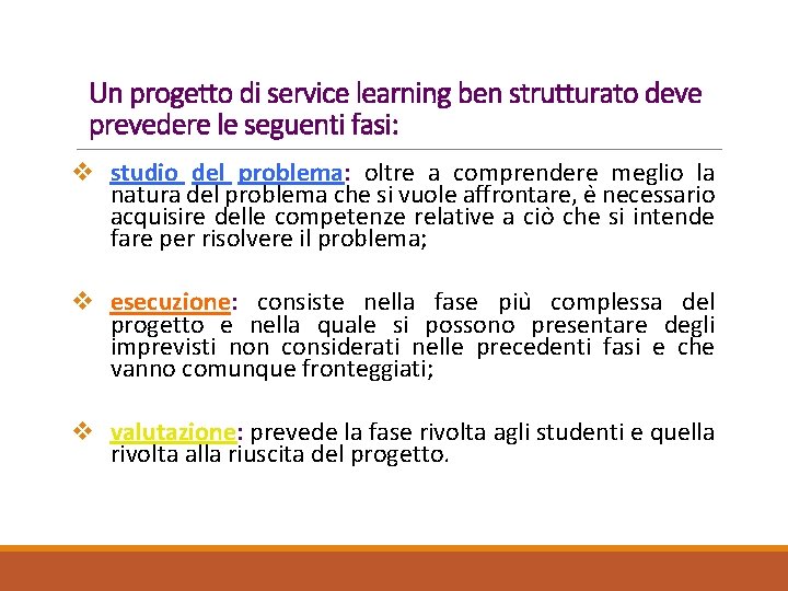 Un progetto di service learning ben strutturato deve prevedere le seguenti fasi: v studio