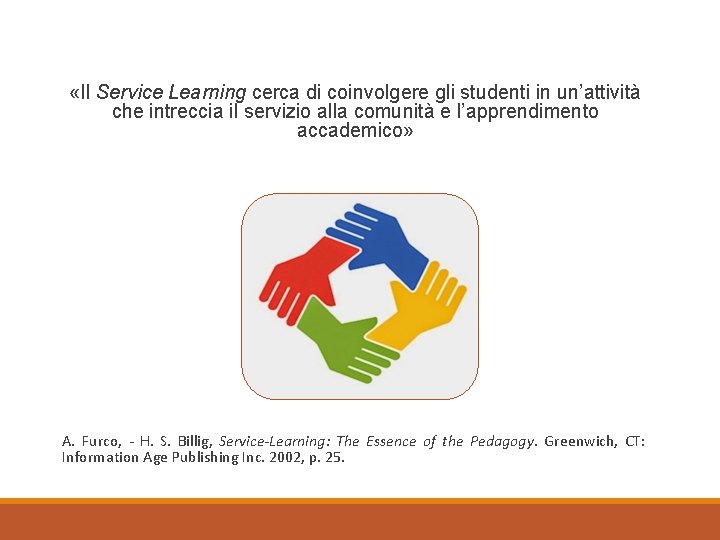  «Il Service Learning cerca di coinvolgere gli studenti in un’attività che intreccia il