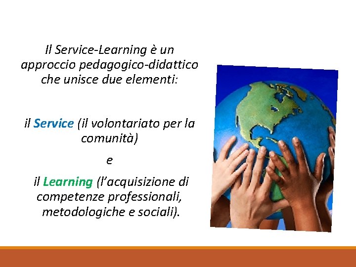 Il Service-Learning è un approccio pedagogico-didattico che unisce due elementi: il Service (il volontariato