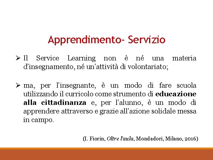 Apprendimento- Servizio Ø Il Service Learning non è né una materia d’insegnamento, né un’attività