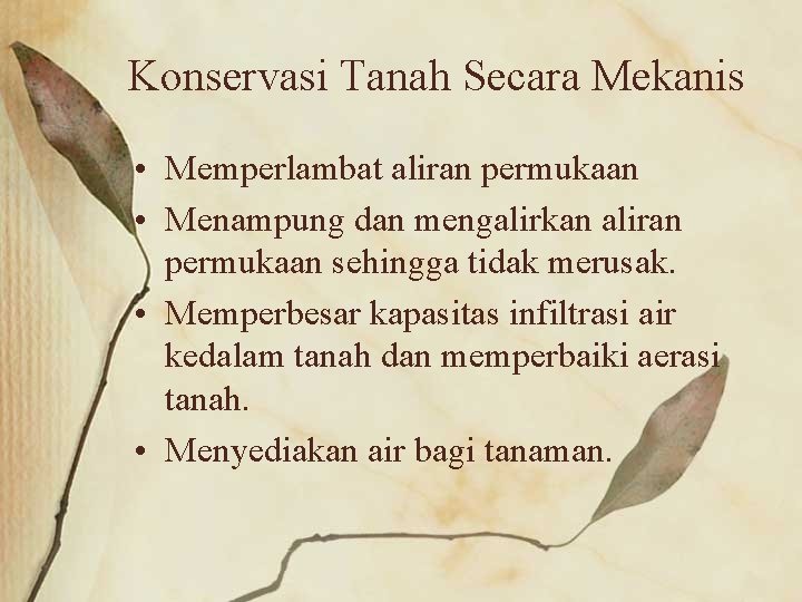 Konservasi Tanah Secara Mekanis • Memperlambat aliran permukaan • Menampung dan mengalirkan aliran permukaan