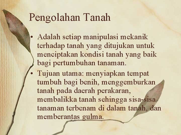 Pengolahan Tanah • Adalah setiap manipulasi mekanik terhadap tanah yang ditujukan untuk menciptakan kondisi