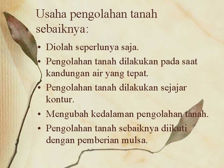 Usaha pengolahan tanah sebaiknya: • Diolah seperlunya saja. • Pengolahan tanah dilakukan pada saat