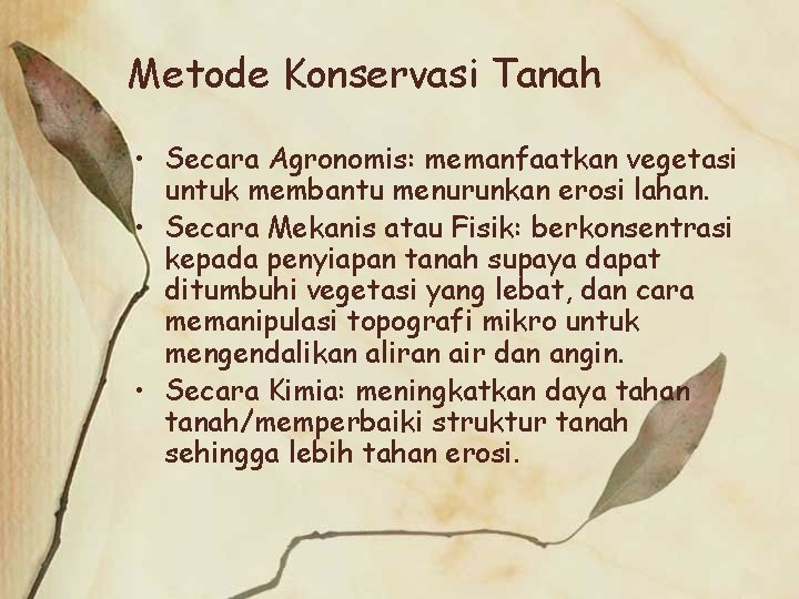 Metode Konservasi Tanah • Secara Agronomis: memanfaatkan vegetasi untuk membantu menurunkan erosi lahan. •