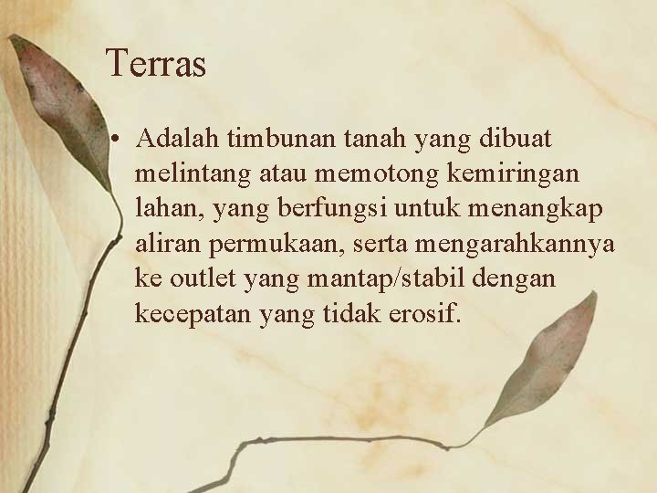Terras • Adalah timbunan tanah yang dibuat melintang atau memotong kemiringan lahan, yang berfungsi
