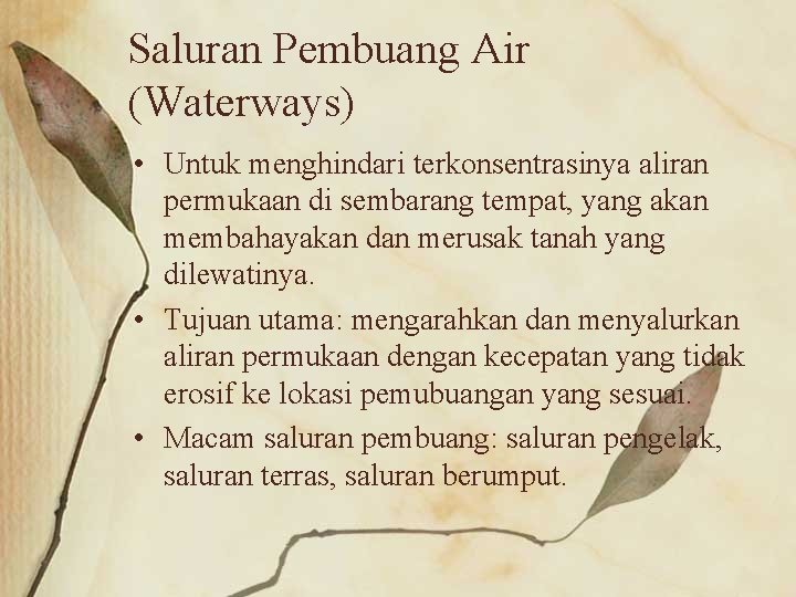 Saluran Pembuang Air (Waterways) • Untuk menghindari terkonsentrasinya aliran permukaan di sembarang tempat, yang