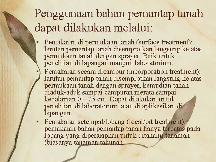 Penggunaan bahan pemantap tanah dapat dilakukan melalui: • Pemakaian di permukaan tanah (surface treatment):