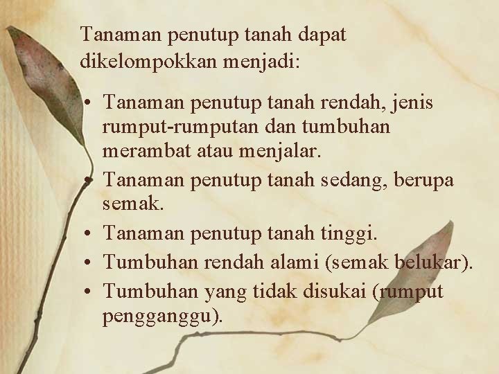Tanaman penutup tanah dapat dikelompokkan menjadi: • Tanaman penutup tanah rendah, jenis rumput-rumputan dan