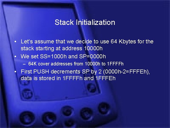 Stack Initialization • Let’s assume that we decide to use 64 Kbytes for the
