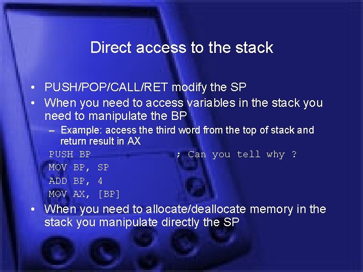 Direct access to the stack • PUSH/POP/CALL/RET modify the SP • When you need