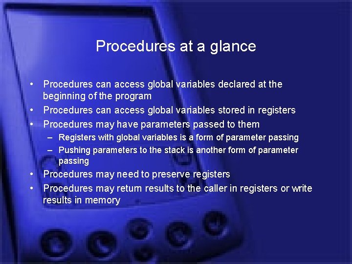 Procedures at a glance • Procedures can access global variables declared at the beginning