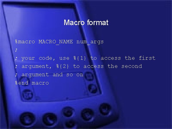 Macro format %macro MACRO_NAME num_args ; ; your code, use %{1} to access the