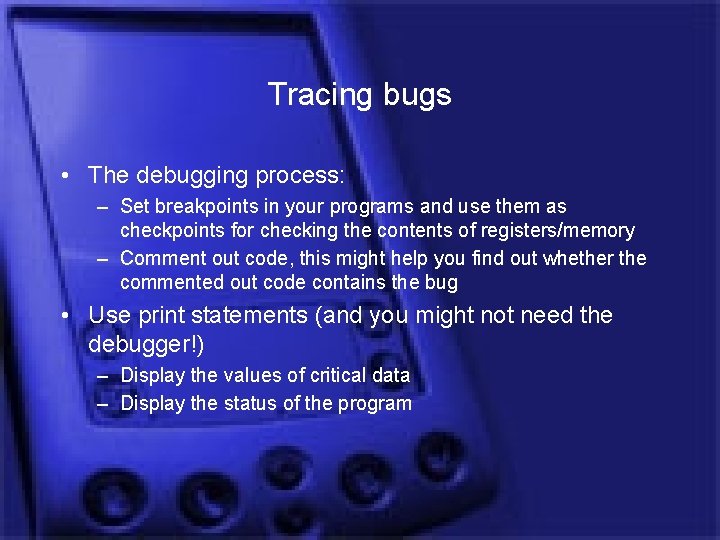 Tracing bugs • The debugging process: – Set breakpoints in your programs and use