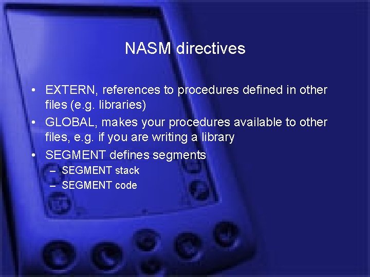 NASM directives • EXTERN, references to procedures defined in other files (e. g. libraries)