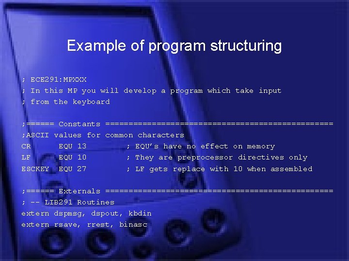 Example of program structuring ; ECE 291: MPXXX ; In this MP you will