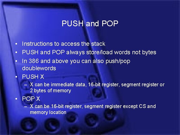 PUSH and POP • Instructions to access the stack • PUSH and POP always