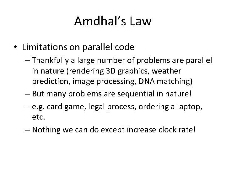 Amdhal’s Law • Limitations on parallel code – Thankfully a large number of problems