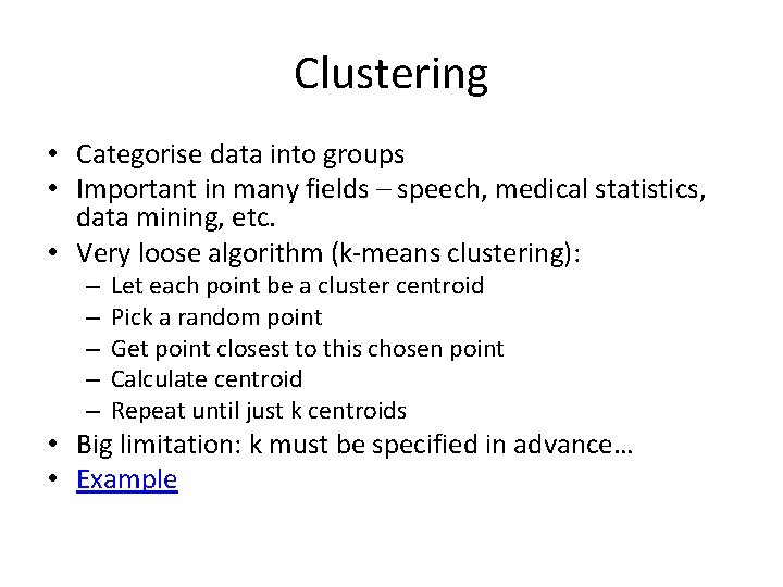 Clustering • Categorise data into groups • Important in many fields – speech, medical