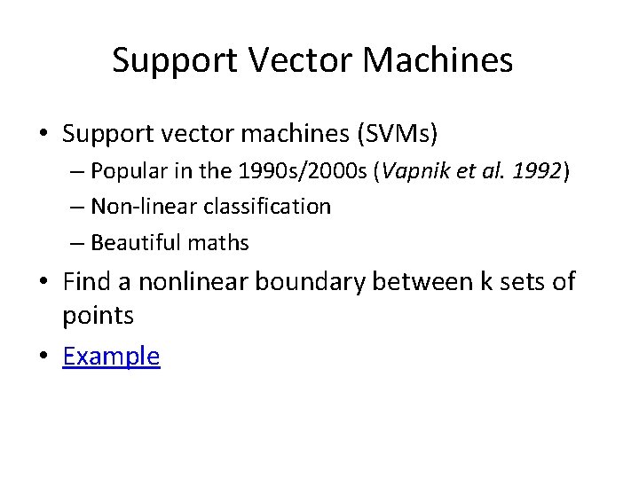 Support Vector Machines • Support vector machines (SVMs) – Popular in the 1990 s/2000
