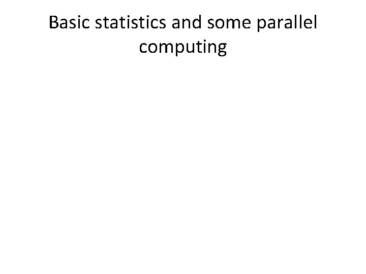 Basic statistics and some parallel computing 
