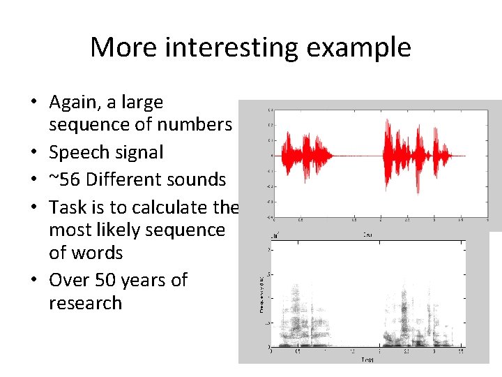 More interesting example • Again, a large sequence of numbers • Speech signal •