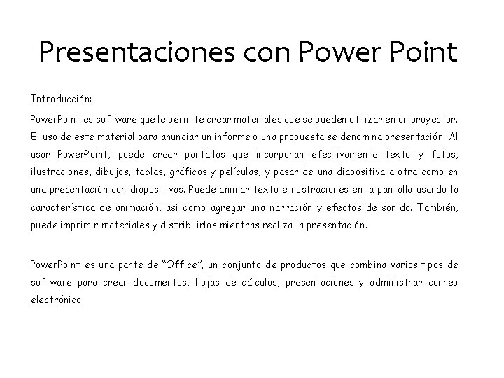 Presentaciones con Power Point Introducción: Power. Point es software que le permite crear materiales