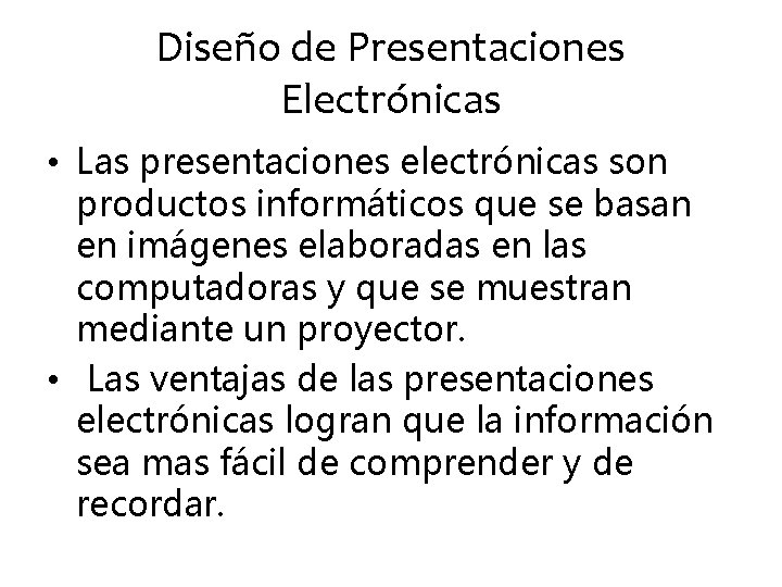 Diseño de Presentaciones Electrónicas • Las presentaciones electrónicas son productos informáticos que se basan