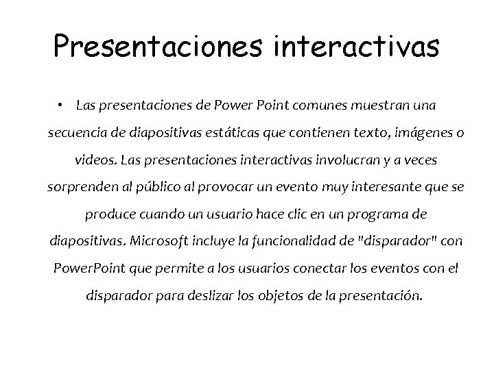 Presentaciones interactivas • Las presentaciones de Power Point comunes muestran una secuencia de diapositivas