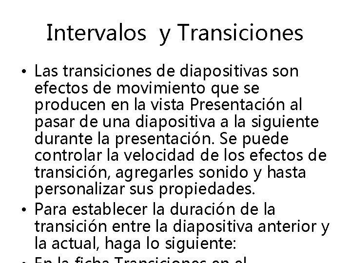 Intervalos y Transiciones • Las transiciones de diapositivas son efectos de movimiento que se